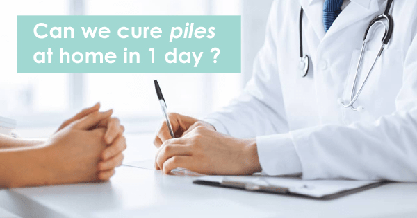 Can we cure piles at home in 1 day?